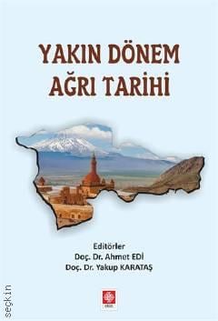 Yakın Dönem Ağrı Tarihi Doç. Dr. Ahmet Edi, Doç. Dr. Yakup Karataş  - Kitap