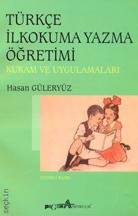 Kuram ve Uygulamaları Türkçe İlkokuma Yazma Öğretimi Hasan Güleryüz  - Kitap