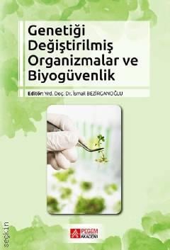 Genetiği Değiştirilmiş Organizmalar ve Biyogüvenlik Yrd. Doç. Dr. İsmail Bezirganoğlu  - Kitap