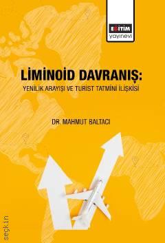 Liminoid Davranış Yenilik Arayışı ve Turist Tatmini İlişkisi Dr. Mahmut Baltacı  - Kitap