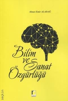 Bilim ve Sanat Özgürlüğü Ahmet Emir Aladağ  - Kitap