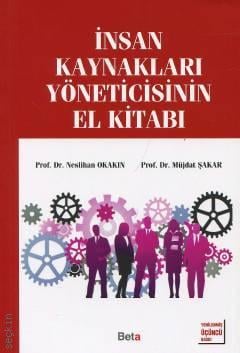 İnsan Kaynakları Yöneticisinin El Kitabı Prof. Dr. Neslihan Okakın, Prof. Dr. Müjdat Şakar  - Kitap