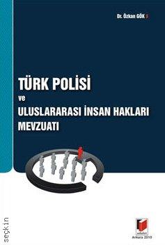 Türk Polisi ve Uluslararası İnsan Hakları Mevzuatı Özkan Gök  - Kitap