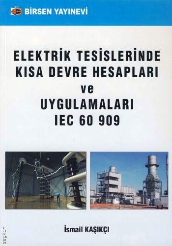 Elektrik Tesislerinde Kısa Devre Hesapları ve Uygulamaları IEC 60 909 Prof. Dr. İsmaik Kaşıkçı  - Kitap