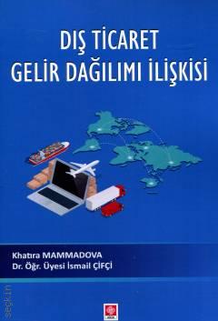 Dış Ticaret Gelir Dağılımı İlişkisi Khatıra Mammadova, Dr. Öğr. Üyesi İsmail Çifçi  - Kitap