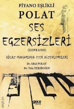 Piyano Eşlikli Polat Ses Egzersizleri Hicaz Makamında Eser Düzenlemeleri Dr. Sibel Polat, Dr. Vefa Terzioğlu  - Kitap