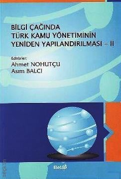 Bilgi Çağında Türk Kamu Yönetiminin Yeniden Yapılandırılması – 2 Ahmet Nohutçu, Asım Balcı  - Kitap