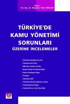 Türkiye'de Kamu Yönetimi Sorunları Üzerine İncelemeler Yrd. Doç. Dr. Nagehan Talat Arslan  - Kitap