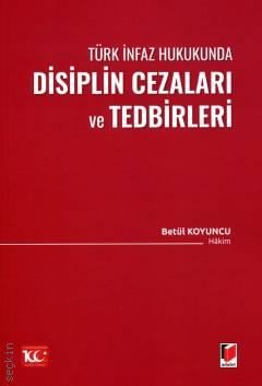 Türk İnfaz Hukukunda Disiplin Cezaları ve Tedbirleri Betül Koyuncu  - Kitap