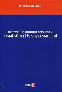 Bireysel İş Hukuku Açısından Kısmi Süreli İş Sözleşmeleri Dr. Hakan Balkan  - Kitap
