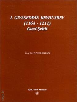 I. Gıyaseddin Keyhusrev
  (1164 – 1211) Gazi–Şehit Prof. Dr. Tuncer Baykara  - Kitap