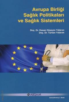 Avrupa Birliği Sağlık Politikaları ve Sağlık Sistemleri Doç. Dr. Hasan Hüseyin Yıldırım, Doç. Dr. Türkan Yıldırm  - Kitap