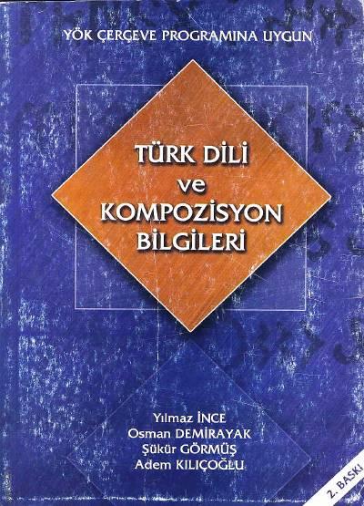 Türk Dili ve Kompozisyon Bilgileri Adem Kılıçoğlu, Osman Demirayak, Yılmaz İnce, Şükür Görmüş  - Kitap