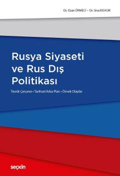 Rusya Siyaseti ve Rus Dış Politikası Teorik Çerçeve – Tarihsel Arka Plan – Örnek Olaylar  Dr. Ozan Örmeci, Dr. Sina Kısacık  - Kitap