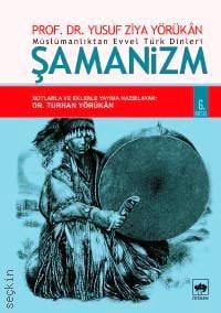 Müslümanlıktan Evvel Türk Dinleri Şamanizm Yusuf Ziya Yörükan  - Kitap