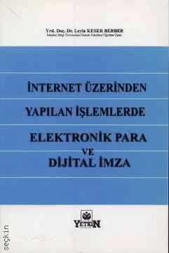 İnternet Üzerinden Yapılan İşlemlerde Elektronik Para ve Dijital İmza Leyla Keser Berber  - Kitap