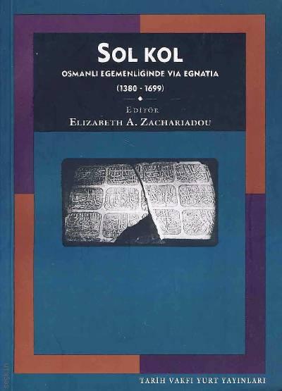 Sol Kol: Osmanlı Egemenliğinde Via Egnatia Elizabeth A. Zachariadou  - Kitap
