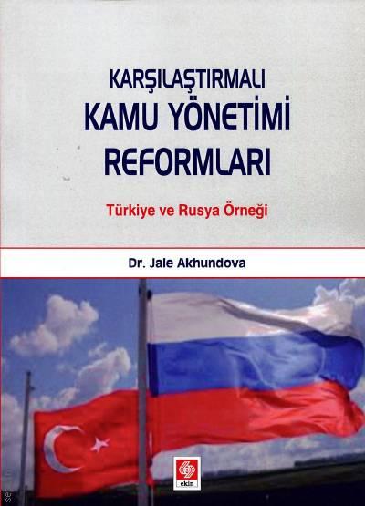 Karşılaştırmalı Kamu Yönetimi Reformları Türkiye ve Rusya Örneği Dr. Jale Akhundova  - Kitap