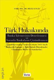 Türk Hukukunda Banka İşletmesinin Denetlenmesi ve Sorunlu Bankaların Çözümlenmesi Dilek Cengiz