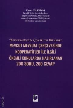 Mevcut Mevzuat Çerçevesinde Kooperatifler İle İlgili Önemli Konularda Hazırlanan 200 Soru – 200 Cevap Üner Yıldırım  - Kitap