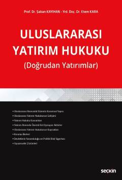 Uluslararası Yatırım Hukuku (Doğrudan Yatırımlar) Prof. Dr. Şaban Kayıhan, Yrd. Doç. Dr. Etem Kara  - Kitap