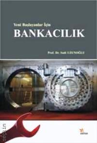 Yeni Başlayanlar İçin Bankacılık Prof. Dr. İsmail Sadi Uzunoğlu  - Kitap