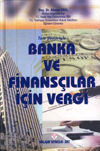 Tüm Yönleriyle Banka ve Finansçılar İçin Vergi Doç. Dr. Ahmet Erol  - Kitap