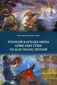 Folklor Kaynaklarına Göre Eski Türk ve Slav İnanç Sistemi Mariia Talianova Eren
