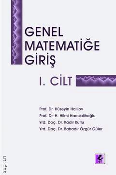 Genel Matematiğe Giriş Cilt:1 Hüseyin Halilov, H. Hilmi Hacısalihoğlu, Kadir Kutlu