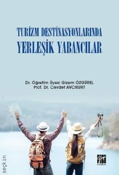 Turizm Destinasyonlarında Yerleşik Yabancılar Prof. Dr. Cevdet Avcıkurt, Dr. Öğr. Üyesi Gizem Özgürel  - Kitap