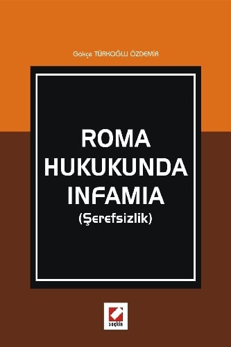 Roma Hukukunda Infamia (Şerefsizlik) Gökçe Türkoğlu  - Kitap