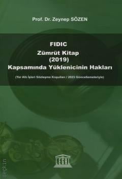 FIDIC Zümrüt Kitap (2019) Kapsamında Yüklenicinin Hakları Prof. Dr. Zeynep Sözen  - Kitap