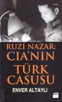 Ruzi Nazar: CIA'nın Türk Casusu Enver Altaylı  - Kitap