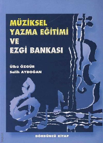 Müziksel Yazma Eğitimi ve Ezgi Bankası – IV Ülkü Özgür, Salih Aydoğan  - Kitap