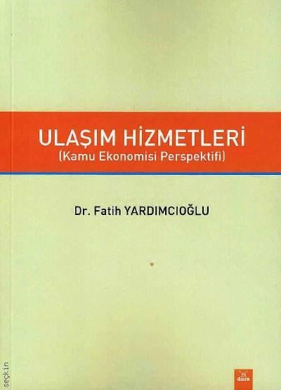 Ulaşım Hizmetleri (Kamu Ekonomisi Perspektifi) Dr. Fatih Yardımcıoğlu  - Kitap