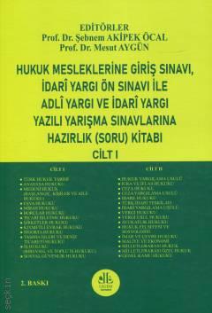 Hukuk Mesleklerine Giriş Sınavı, İdarî Yargı Ön Sınavı ile Adlî Yargı ve İdarî Yargı Yazılı Yarışma Sınavlarına Hazırlık (Soru) Kitabı (Cilt – I) Şebnem Akipek Öcal, Mesut Aygün