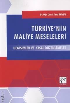 Türkiye'nin Maliye Meseleleri Değişimler ve Yasal Düzenlemeler Dr. Öğr. Üyesi Sami Buhur  - Kitap