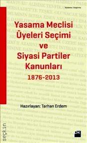 Yasama Meclisi Üyeleri Seçimi ve Siyasi Partiler Kanunları 1876–2013 Tarhan Erdem  - Kitap