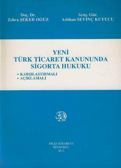 Yeni Türk Ticaret Kanununda Sigorta Hukuku Doç. Dr. Zehra Şeker Öğüz, Aslıhan Sevinç Kuyucu  - Kitap