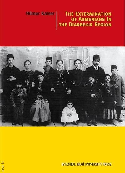 The Extermination of Armenians In The Diyarbakır Region Hilmar Kaiser  - Kitap