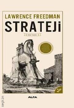 Strateji Tarihteki En Önemli Stratejik Kuramlara Aydınlatıcı Bir Bakış Lawrence Freedman  - Kitap