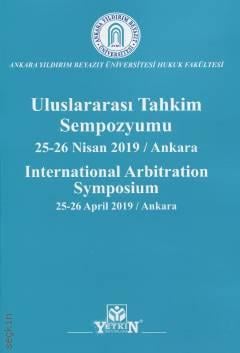 Uluslararası Tahkim Sempozyumu 25–26 Nisan 2019 / Ankara International Arbitration  Prof. Dr. Fatih M. Uşan, Doç. Dr. Musa Aygül, Doç. Dr. Ersin Erdoğan  - Kitap