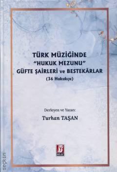 Türk Müziğinde "Hukuk Mezunu" Güfte Şairleri ve Bestekârlar (36 Hukukçu) Turhan Taşan  - Kitap