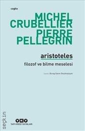 Aristotales –  Filozof ve Bilme Meselesi Michel Crubellier, Pierre Pellegrin 