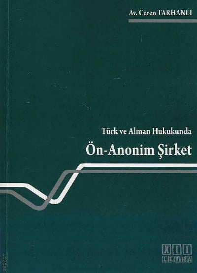 Türk ve Alman Hukukunda Ön – Anonim Şirket Ceren Tarhanlı  - Kitap