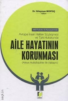 Avrupa İnsan Hakları Sözleşmesi ve Türk Hukukunda Aile Hayatının Korunması Aileye Multidisipliner Bir Yaklaşım Dr. Süleyman Mortaş  - Kitap
