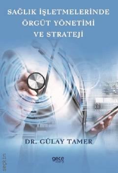 Sağlık İşletmelerinde Örgüt Yönetimi ve Strateji Gülay Tamer