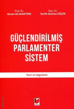 Güçlendirilmiş Parlamenter Sistem Teori ve Uygulama Prof. Dr. Ekrem Ali Akartürk, Doç. Dr. Tevfik Sönmez Küçük  - Kitap