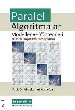 Paralel Algoritmalar Modeller ve Yöntemler Prof. Dr. Abdulsamet Haşıloğlu  - Kitap