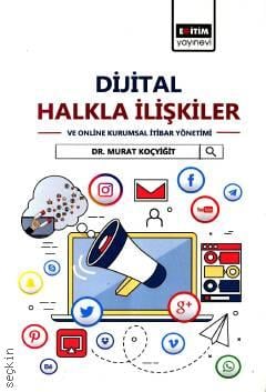 Dijital Halkla İlişkiler ve Online Kurumsal İtibar Yönetimi Dr. Murat Koçyiğit  - Kitap